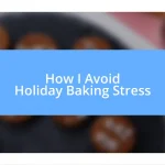 How I Avoid Holiday Baking Stress