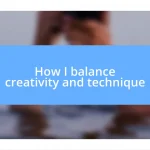 How I balance creativity and technique