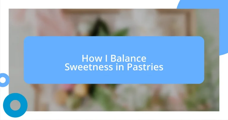 How I Balance Sweetness in Pastries