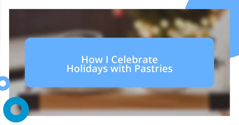 How I Celebrate Holidays with Pastries