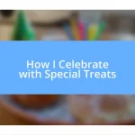 How I Celebrate with Special Treats