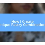 How I Create Unique Pastry Combinations