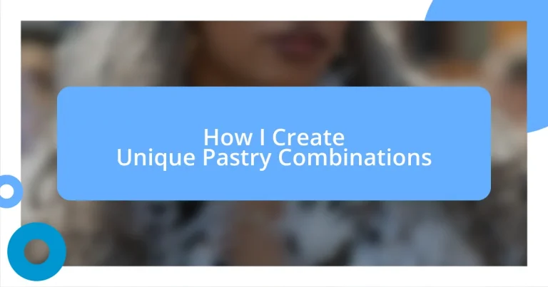 How I Create Unique Pastry Combinations