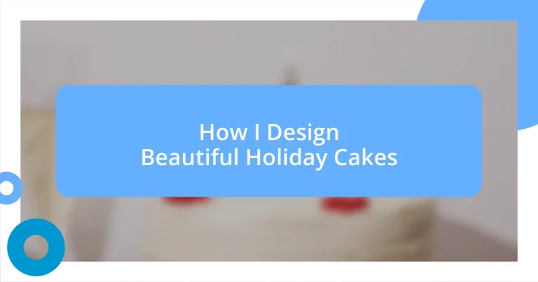 How I Design Beautiful Holiday Cakes