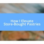 How I Elevate Store-Bought Pastries