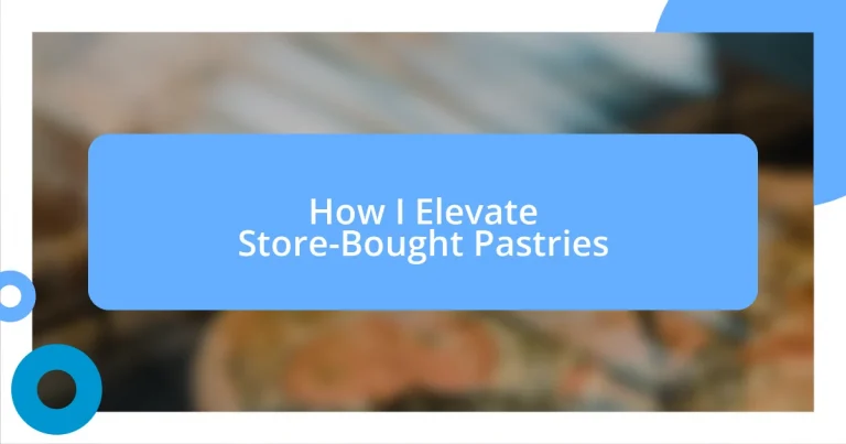 How I Elevate Store-Bought Pastries