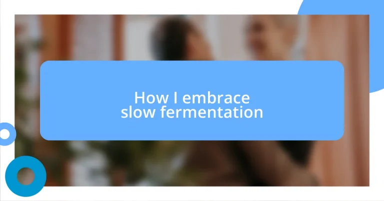 How I embrace slow fermentation