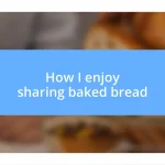 How I enjoy sharing baked bread