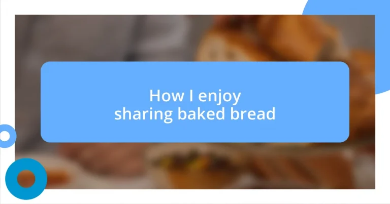 How I enjoy sharing baked bread