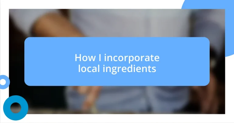 How I incorporate local ingredients