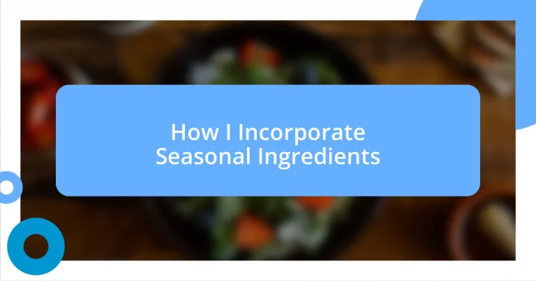 How I Incorporate Seasonal Ingredients