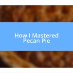 How I Mastered Pecan Pie