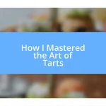 How I Mastered the Art of Tarts