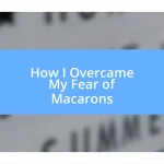 How I Overcame My Fear of Macarons