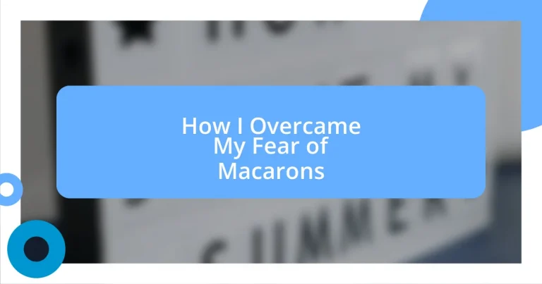 How I Overcame My Fear of Macarons