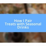 How I Pair Treats with Seasonal Drinks