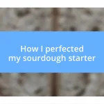 How I perfected my sourdough starter