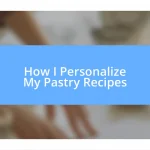 How I Personalize My Pastry Recipes