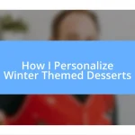 How I Personalize Winter Themed Desserts