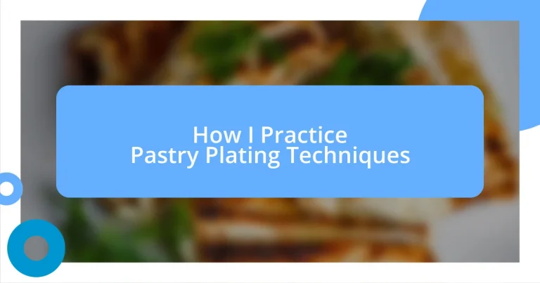 How I Practice Pastry Plating Techniques