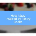 How I Stay Inspired by Pastry Books