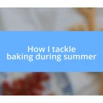 How I tackle baking during summer