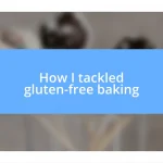 How I tackled gluten-free baking