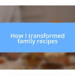 How I transformed family recipes