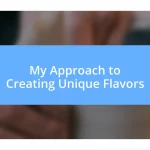 My Approach to Creating Unique Flavors