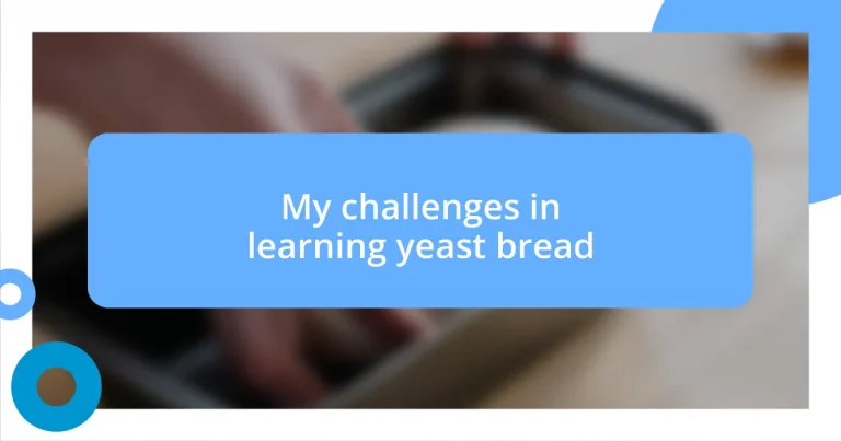 My challenges in learning yeast bread