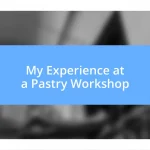 My Experience at a Pastry Workshop