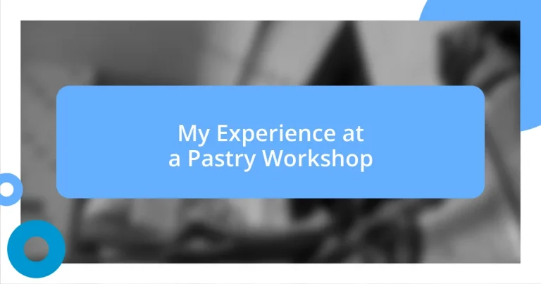 My Experience at a Pastry Workshop