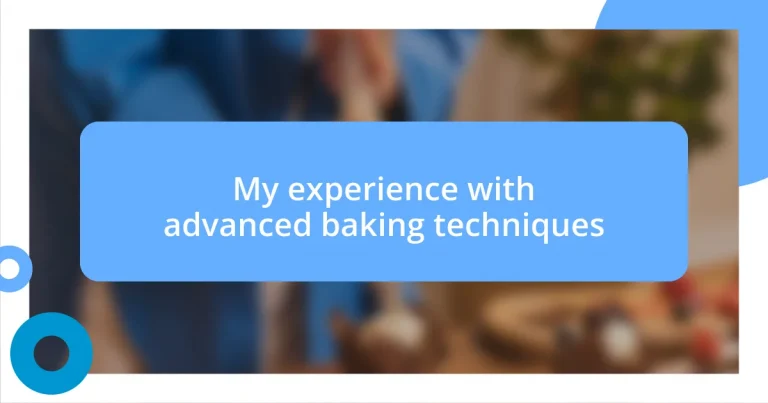 My experience with advanced baking techniques