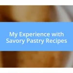 My Experience with Savory Pastry Recipes