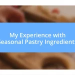 My Experience with Seasonal Pastry Ingredients