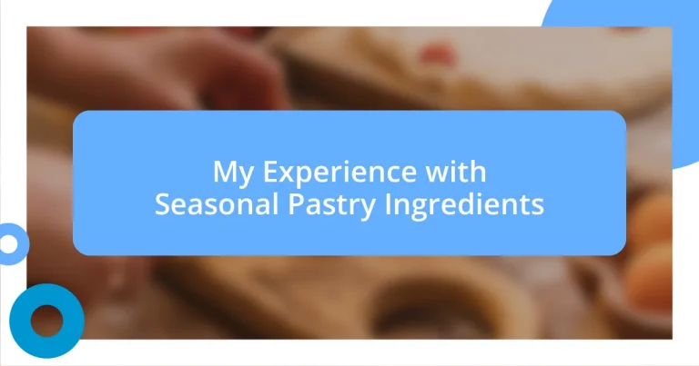 My Experience with Seasonal Pastry Ingredients