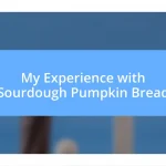 My Experience with Sourdough Pumpkin Bread