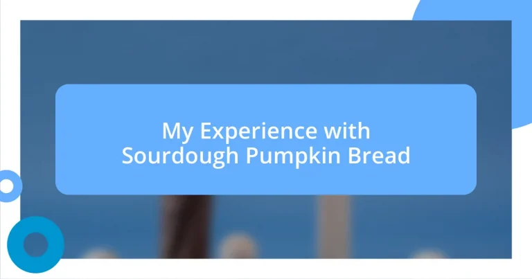 My Experience with Sourdough Pumpkin Bread