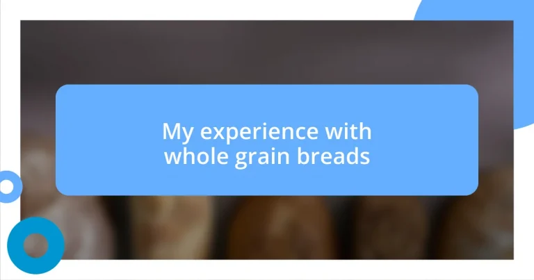 My experience with whole grain breads