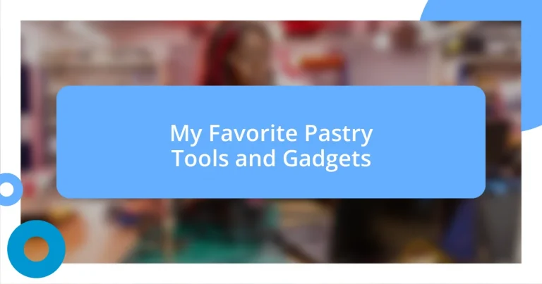 My Favorite Pastry Tools and Gadgets