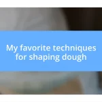 My favorite techniques for shaping dough