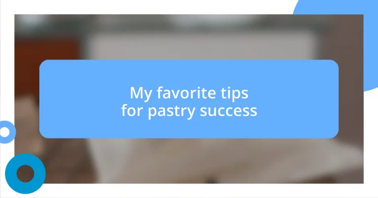 My favorite tips for pastry success