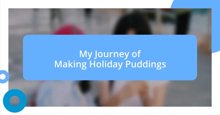 My Journey of Making Holiday Puddings