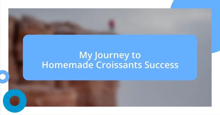 My Journey to Homemade Croissants Success