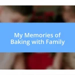 My Memories of Baking with Family