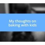 My thoughts on baking with kids