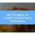 My Thoughts on Classic French Pastry Techniques