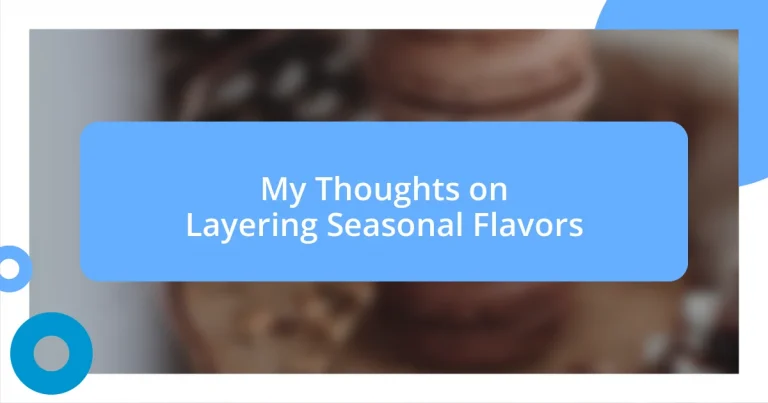 My Thoughts on Layering Seasonal Flavors