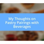 My Thoughts on Pastry Pairings with Beverages