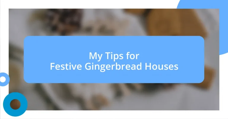 My Tips for Festive Gingerbread Houses